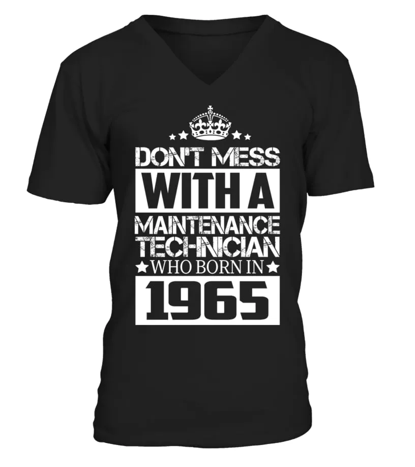 DON'T MESS WITH A MAINTENANCE TECHNICIAN WHO BORN IN 1965 Camiseta cuello en V Unisex