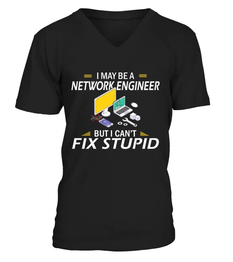 I may be a network engineer but i can't fix stupid Camiseta cuello en V Unisex