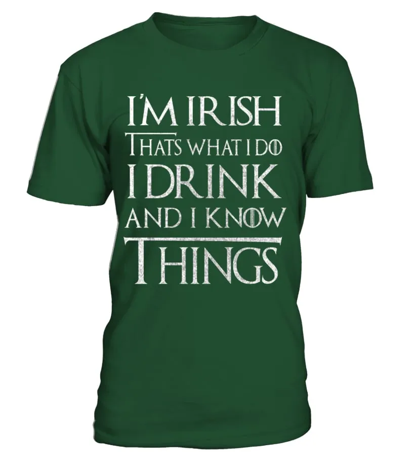 I'm Irish that what i do I drink and i know things Camiseta cuello redondo Unisex