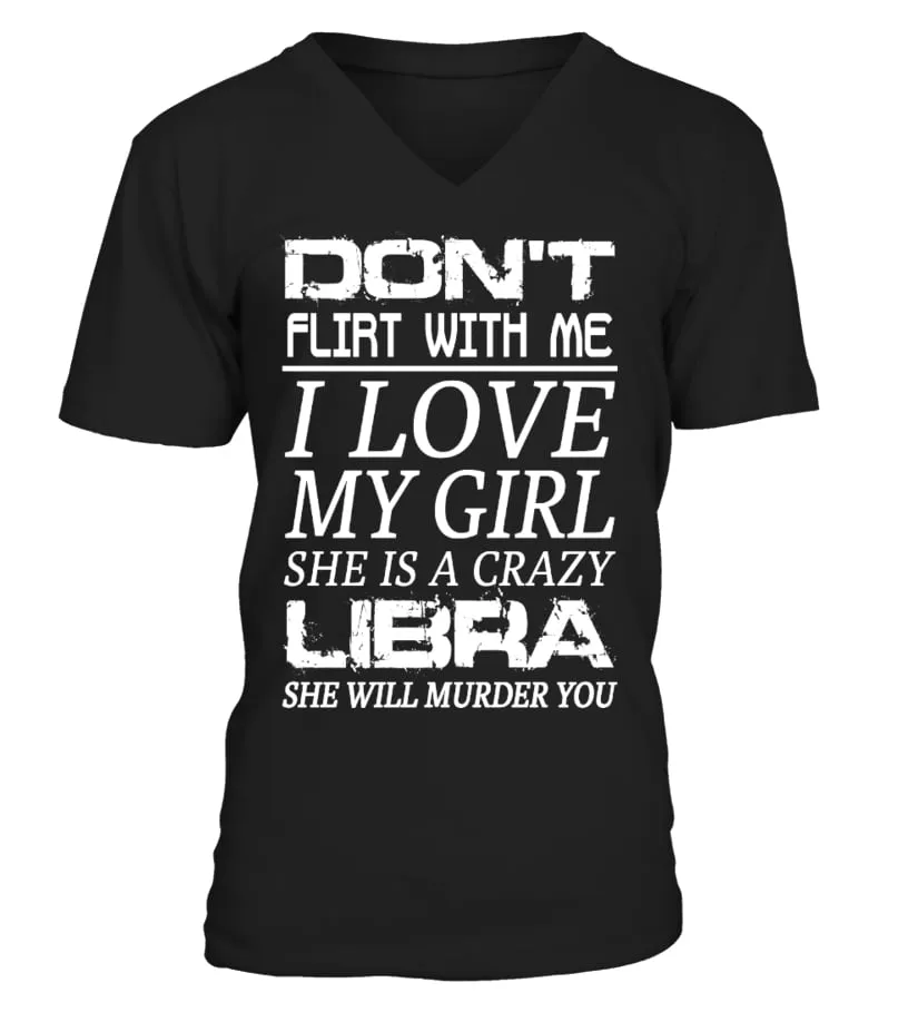 LIBRA  DON'T FLIRT WITH ME I LOVE MY GIRL CAMISETA CUELLO EN V UNISEX