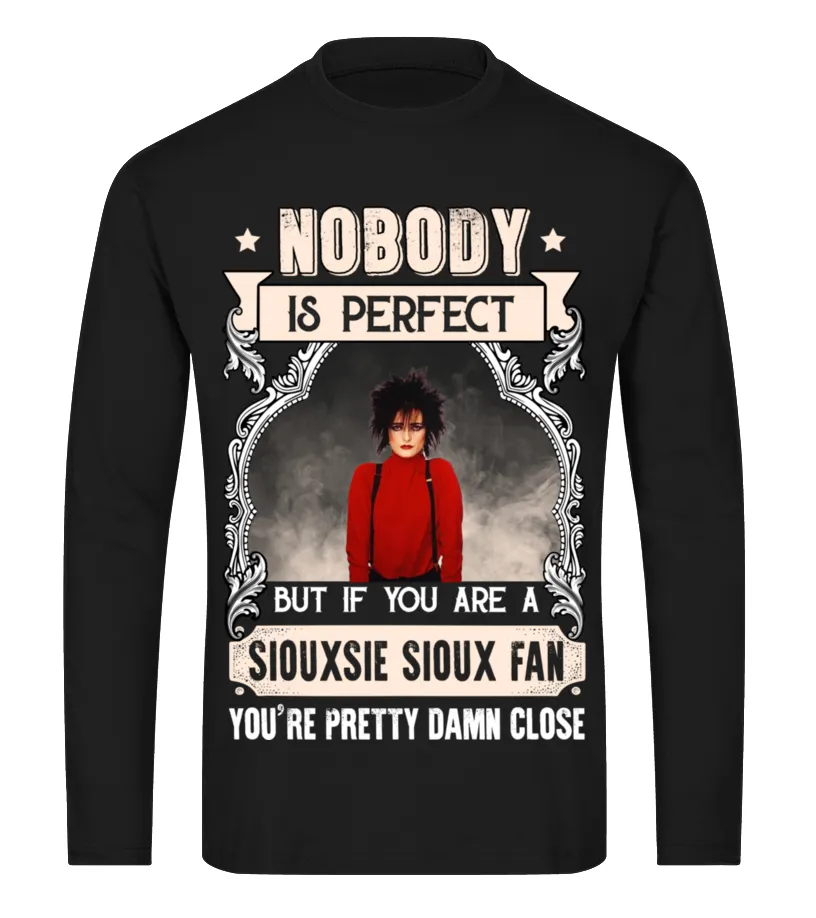 NOBODY IS PERFECT BUT IF YOU ARE A SIOUXSIE SIOUX FAN YOU'RE PRETTY DAMN CLOSE Camiseta de manga larga Unisex