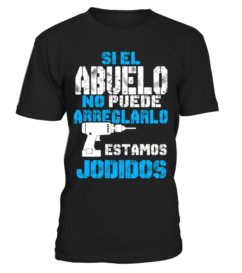 Si el abuelo no puede arreglarlo estamos jodidos Camiseta cuello redondo Unisex