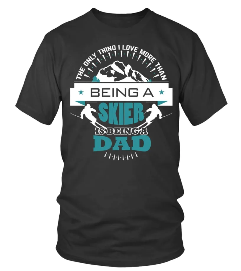 the only thing i love more than being a skier dad Camiseta cuello redondo Unisex